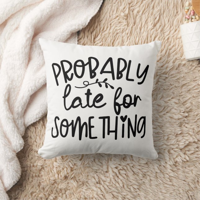 Funny Probably Late For Something Cushion (Blanket)