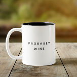 Funny Probably Wine Trendy Typography Minimalist Two-Tone Coffee Mug<br><div class="desc">Trendy,  stylish,  funny coffee mug saying "Probably wine" in modern typography on the two-toned coffee mug. Perfect birthday gift for the awesome coworker,  buddy,  bestie or boy-friend. Available in many more interior colours.</div>
