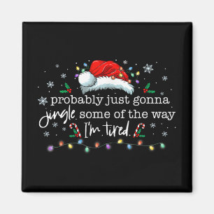 Funny Probly Just Gonna Jingle Some Of The Way I'm Magnet