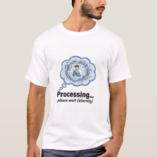 Funny Processing Loading Screen Geek Humour T-Shir T-Shirt