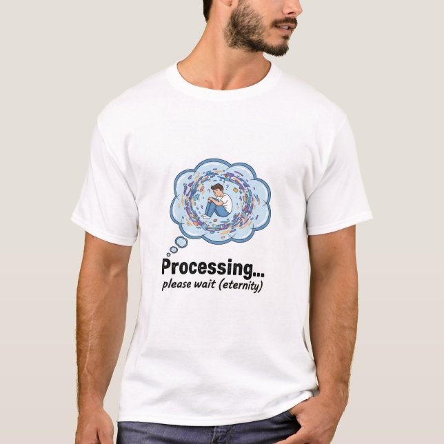 Funny Processing Loading Screen Geek Humour T-Shir T-Shirt (Front)