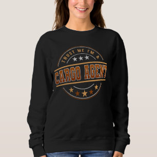 Funny Profession Quote Im A Cargo Agent Sweatshirt