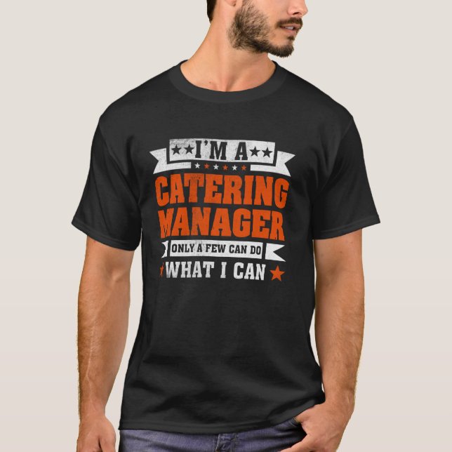 Funny Profession Quote I'm A Catering Manager T-Shirt (Front)