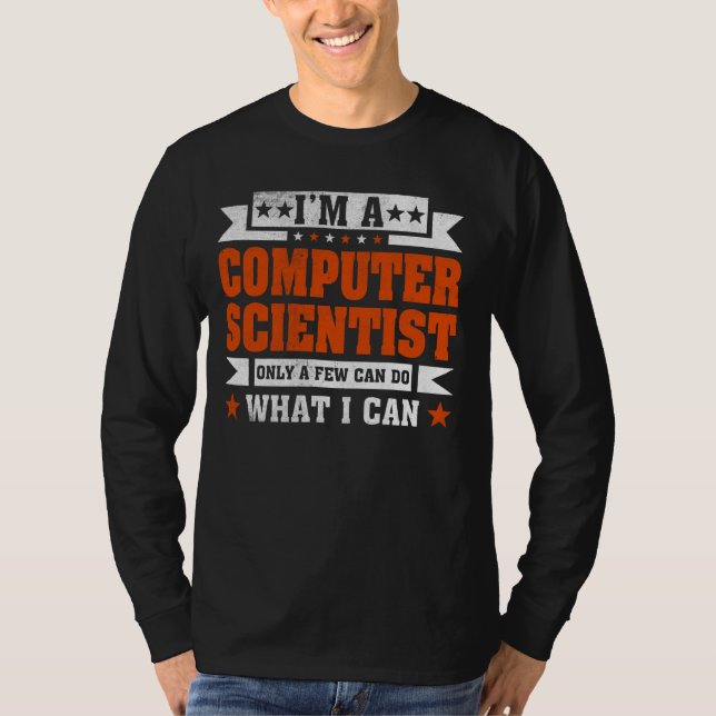 Funny Profession Quote I'm A Computer Scientist T-Shirt (Front)