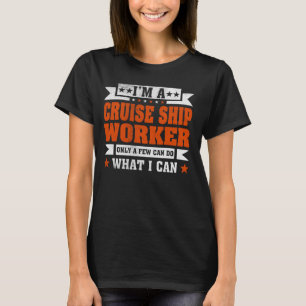 Funny Profession Quote I'm A Cruise Ship Worker T-Shirt