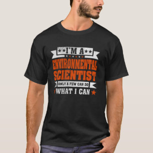 Funny Profession Quote I'm A Environmental Scienti T-Shirt