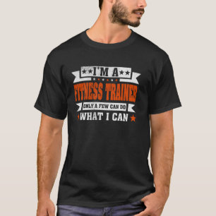 Funny Profession Quote I'm A Fitness Trainer T-Shirt