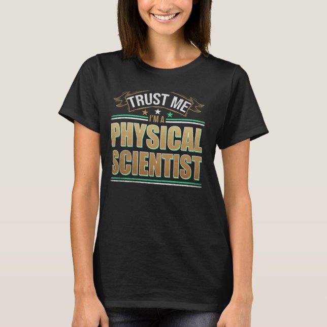 Funny Profession Quote Im A Physical Scientist T-Shirt (Front)