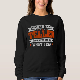 Funny Profession Quote I'm A Teller Sweatshirt