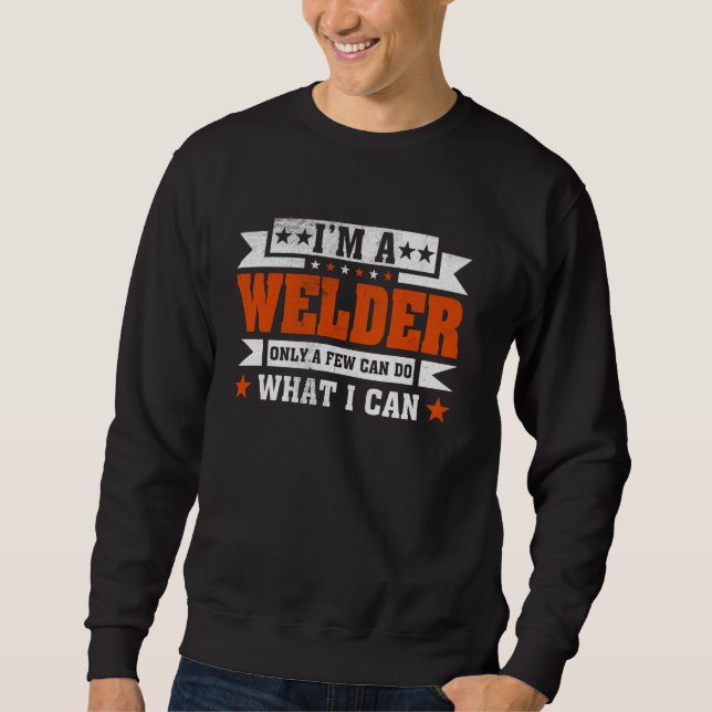 Funny Profession Quote I'm A Welder Sweatshirt (Front)