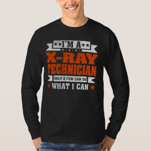Funny Profession Quote I'm A X-ray Technician T-Shirt