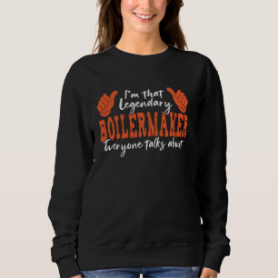 Funny Profession Quote Legendary Boilermaker Sweatshirt