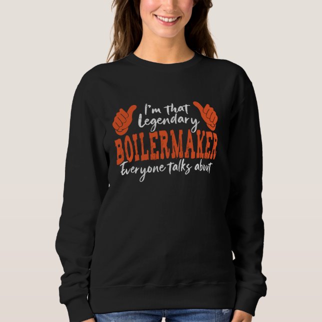 Funny Profession Quote Legendary Boilermaker Sweatshirt (Front)