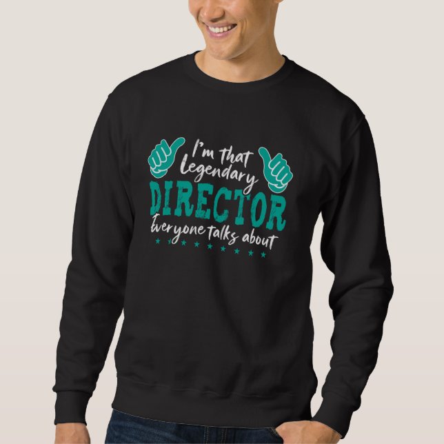Funny Profession Quote Legendary Director Sweatshirt (Front)