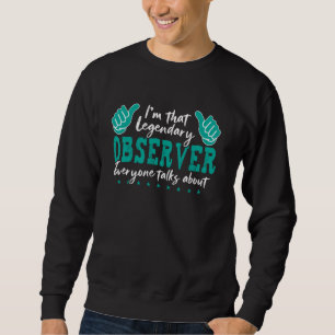 Funny Profession Quote Legendary Observer Sweatshirt