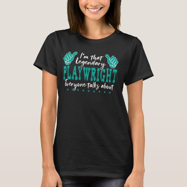 Funny Profession Quote Legendary Playwright T-Shirt (Front)