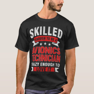 Funny Profession Quote Skilled Avionics Technician T-Shirt