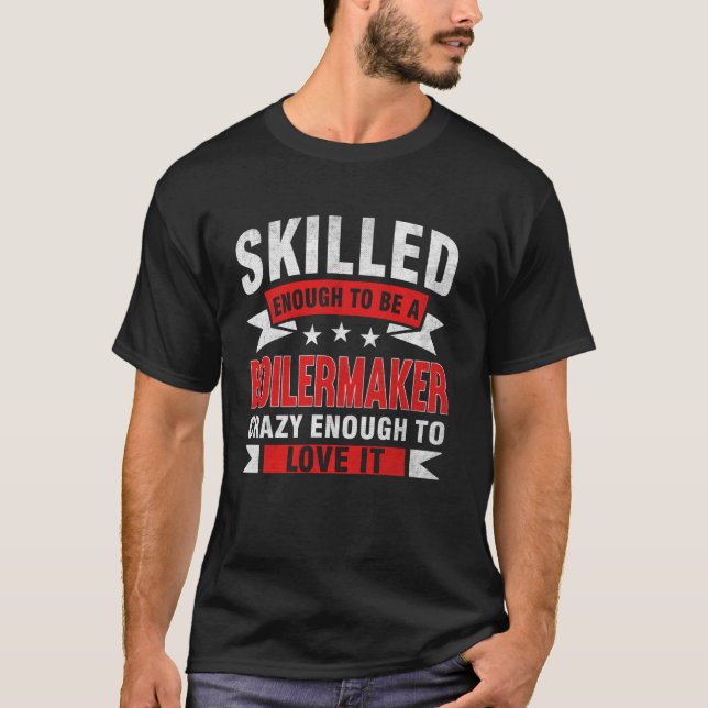 Funny Profession Quote Skilled Boilermaker T-Shirt (Front)