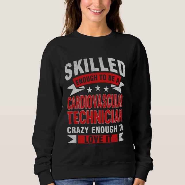 Funny Profession Quote Skilled Cardiovascular Tech Sweatshirt (Front)
