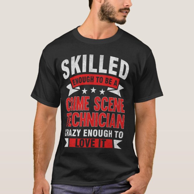 Funny Profession Quote Skilled Crime Scene Technic T-Shirt (Front)