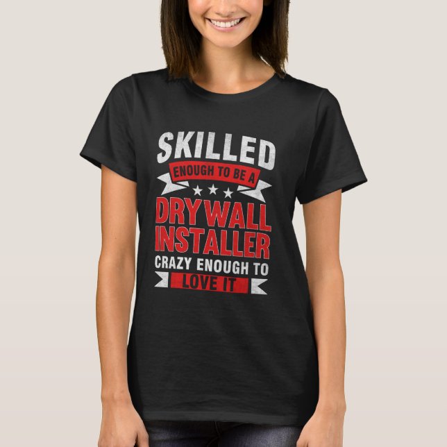 Funny Profession Quote Skilled Drywall Installer T-Shirt (Front)