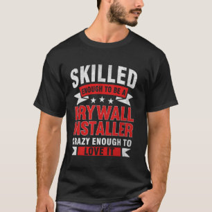 Funny Profession Quote Skilled Drywall Installer T-Shirt