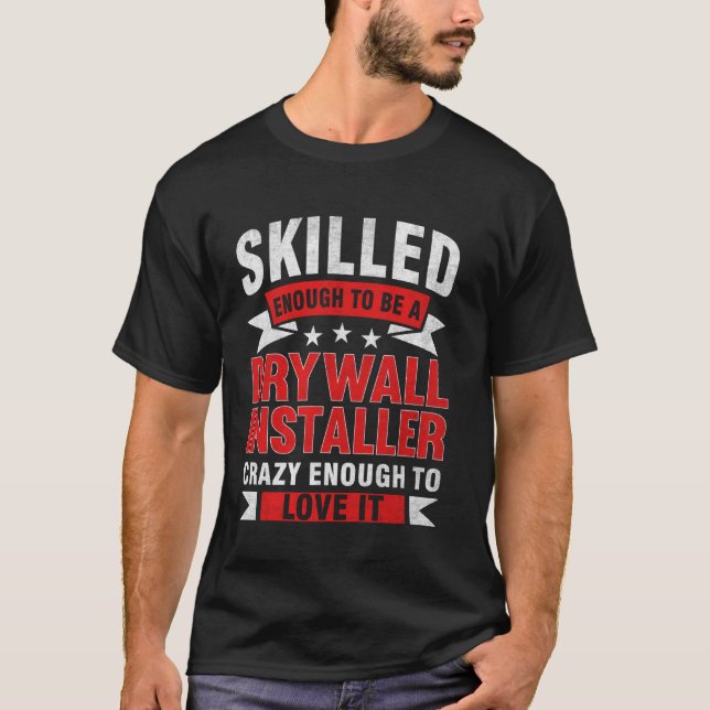 Funny Profession Quote Skilled Drywall Installer T-Shirt (Front)