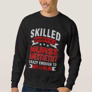 Funny Profession Quote Skilled Nurse Anaesthetist Sweatshirt