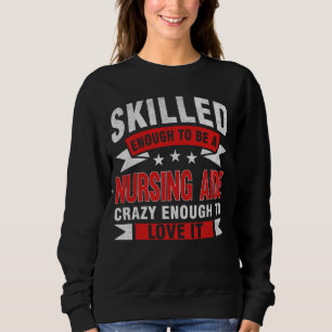 Funny Profession Quote Skilled Nursing Aide Sweatshirt