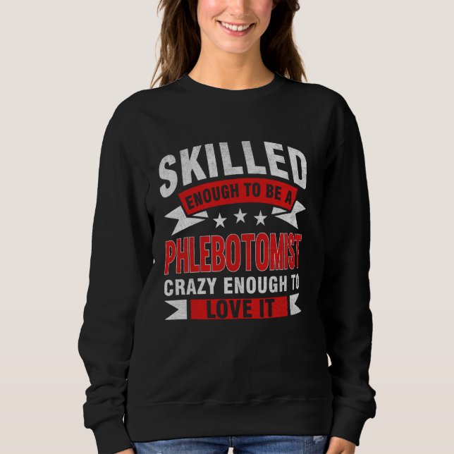 Funny Profession Quote Skilled Phlebotomist Sweatshirt (Front)