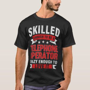 Funny Profession Quote Skilled Telephone Operator T-Shirt
