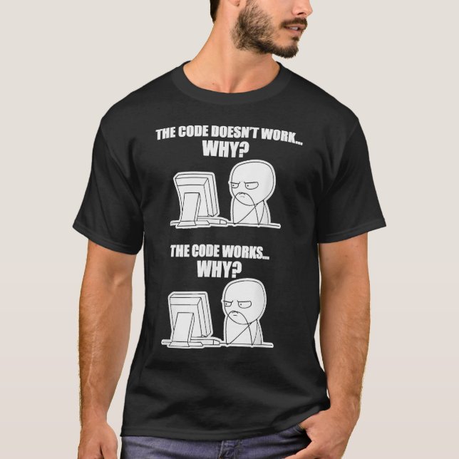 Funny Programmer - Code Works Why Meme T-Shirt (Front)