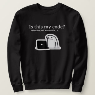 Funny Programmer Meme Is This My Code? Sweatshirt