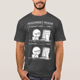 Funny Programmer Problem It Works Computer Nerd T-Shirt