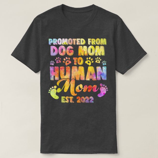 Funny Promoted From Dog Mum To Human Mum Est  T-Shirt (Design Front)