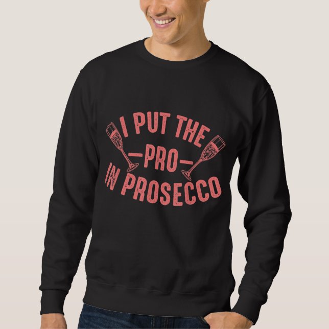 Funny Prosecco Lover Gift For Alcohol Wine Drinker Sweatshirt (Front)