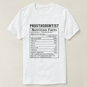 Funny Prosthodontist Nutrition Facts Dental Clinic T-Shirt