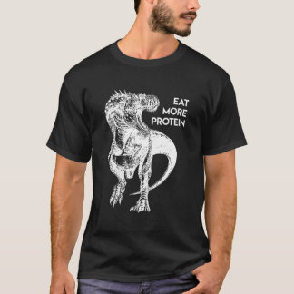 Funny Protein Meat Eater Dinosaur Carnivore T Rex  T-Shirt