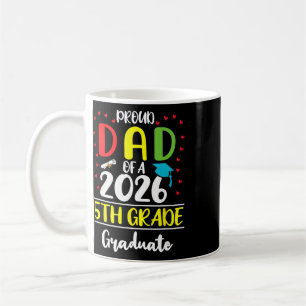 Funny Proud Dad Of A Cl Of 2026 5th Grade Graduate Coffee Mug