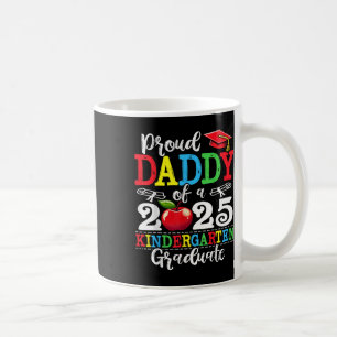 Funny Proud Daddy Of A Cl Of 2025 Kindergarten Gra Coffee Mug