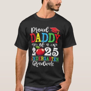 Funny Proud Daddy Of A Cl Of 2025 Kindergarten Gra T-Shirt