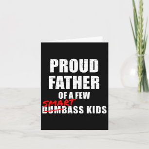 Funny Proud Father Of A Few Smart Kids Not Dumbyss Card