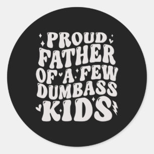 Funny Proud Fathers Of A Few Dumbyss Kids Tee Fath Classic Round Sticker