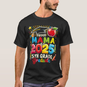 Funny Proud Mama Of A Cl Of 2025 5th Grade Graduat T-Shirt