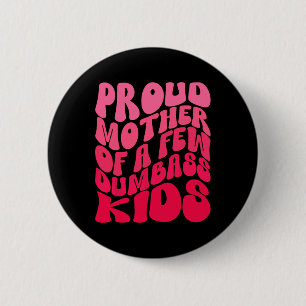Funny Proud Mother Mum Of A Few Dumb Kids Mothers 6 Cm Round Badge