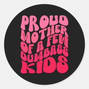 Funny Proud Mother Mum Of A Few Dumb Kids Mothers  Classic Round Sticker