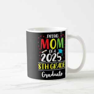 Funny Proud Mum Of A Cl Of 2025 8th Grade Graduate Coffee Mug