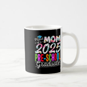 Funny Proud Mum Of A Cl Of 2025 Pre-school Graduat Coffee Mug