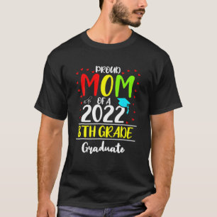 Funny Proud Mum Of A Class Of 2022 8Th Grade Gradu T-Shirt