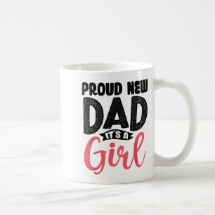 Funny Proud New Dad It's A Girl Gift For Men Cool  Coffee Mug